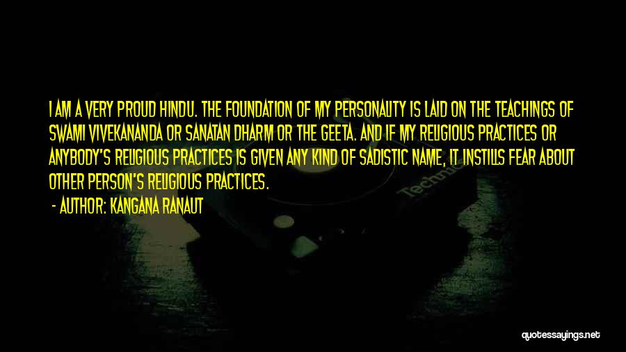 Kangana Ranaut Quotes: I Am A Very Proud Hindu. The Foundation Of My Personality Is Laid On The Teachings Of Swami Vivekananda Or