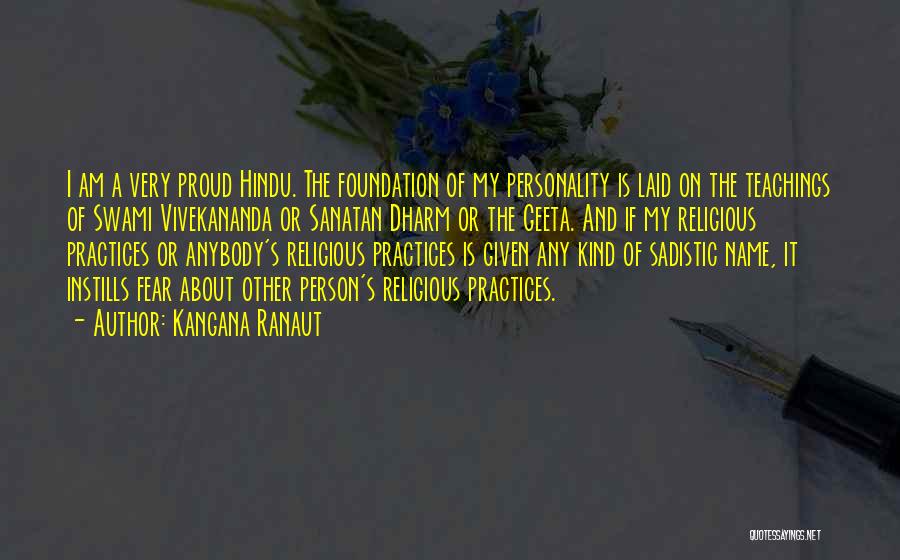 Kangana Ranaut Quotes: I Am A Very Proud Hindu. The Foundation Of My Personality Is Laid On The Teachings Of Swami Vivekananda Or