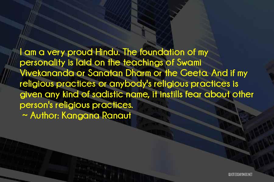 Kangana Ranaut Quotes: I Am A Very Proud Hindu. The Foundation Of My Personality Is Laid On The Teachings Of Swami Vivekananda Or