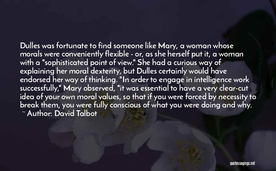 David Talbot Quotes: Dulles Was Fortunate To Find Someone Like Mary, A Woman Whose Morals Were Conveniently Flexible - Or, As She Herself