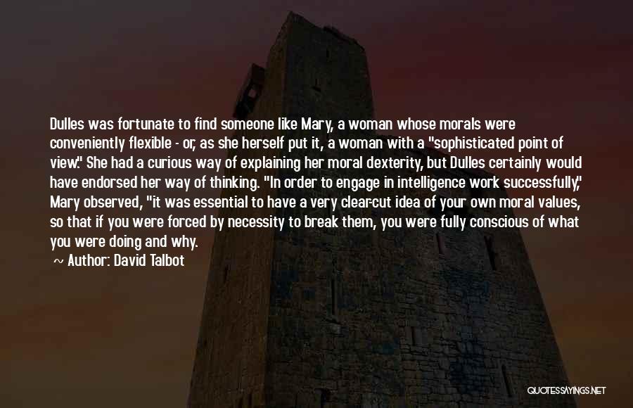 David Talbot Quotes: Dulles Was Fortunate To Find Someone Like Mary, A Woman Whose Morals Were Conveniently Flexible - Or, As She Herself