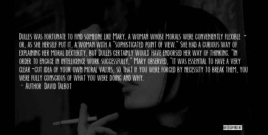David Talbot Quotes: Dulles Was Fortunate To Find Someone Like Mary, A Woman Whose Morals Were Conveniently Flexible - Or, As She Herself