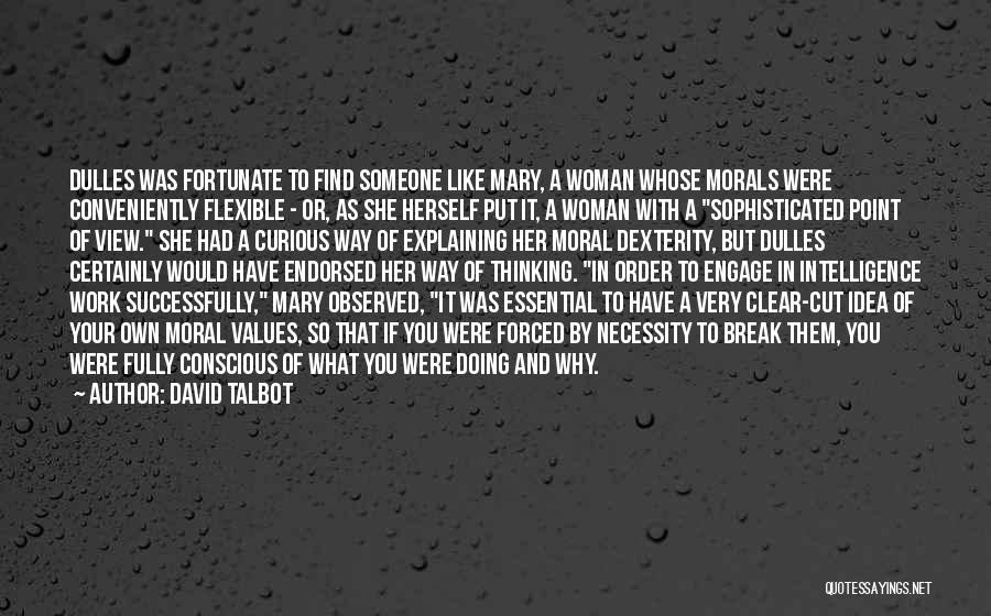 David Talbot Quotes: Dulles Was Fortunate To Find Someone Like Mary, A Woman Whose Morals Were Conveniently Flexible - Or, As She Herself