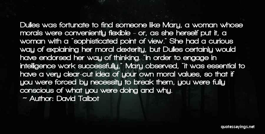 David Talbot Quotes: Dulles Was Fortunate To Find Someone Like Mary, A Woman Whose Morals Were Conveniently Flexible - Or, As She Herself