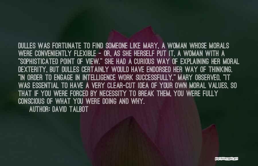 David Talbot Quotes: Dulles Was Fortunate To Find Someone Like Mary, A Woman Whose Morals Were Conveniently Flexible - Or, As She Herself