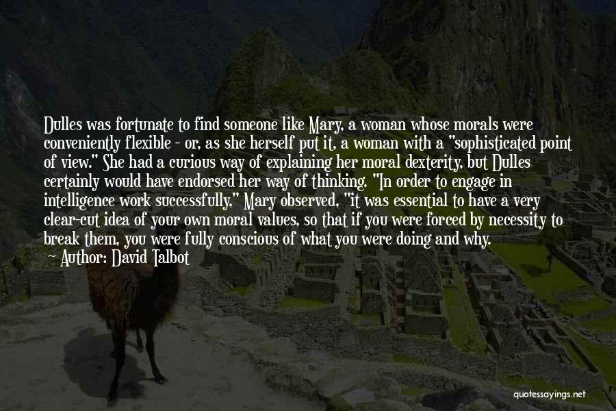 David Talbot Quotes: Dulles Was Fortunate To Find Someone Like Mary, A Woman Whose Morals Were Conveniently Flexible - Or, As She Herself