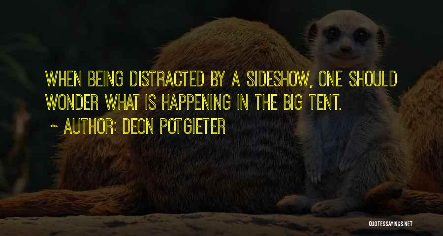 Deon Potgieter Quotes: When Being Distracted By A Sideshow, One Should Wonder What Is Happening In The Big Tent.