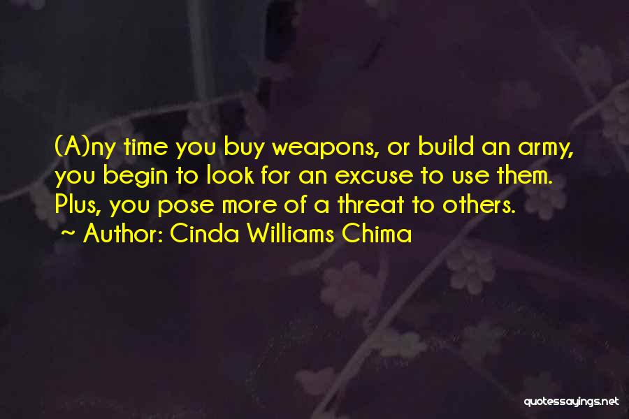 Cinda Williams Chima Quotes: (a)ny Time You Buy Weapons, Or Build An Army, You Begin To Look For An Excuse To Use Them. Plus,