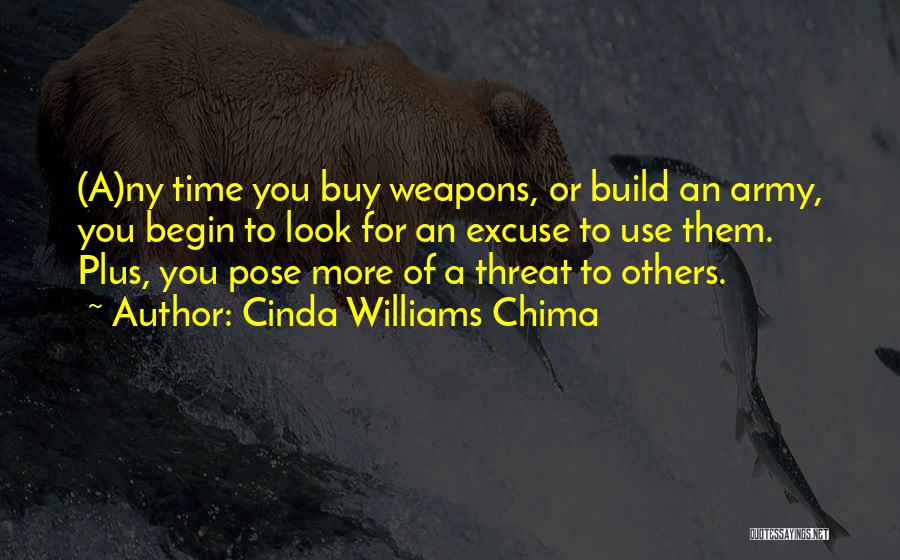 Cinda Williams Chima Quotes: (a)ny Time You Buy Weapons, Or Build An Army, You Begin To Look For An Excuse To Use Them. Plus,