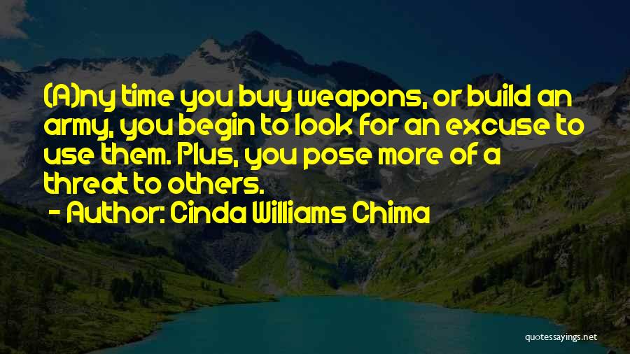 Cinda Williams Chima Quotes: (a)ny Time You Buy Weapons, Or Build An Army, You Begin To Look For An Excuse To Use Them. Plus,