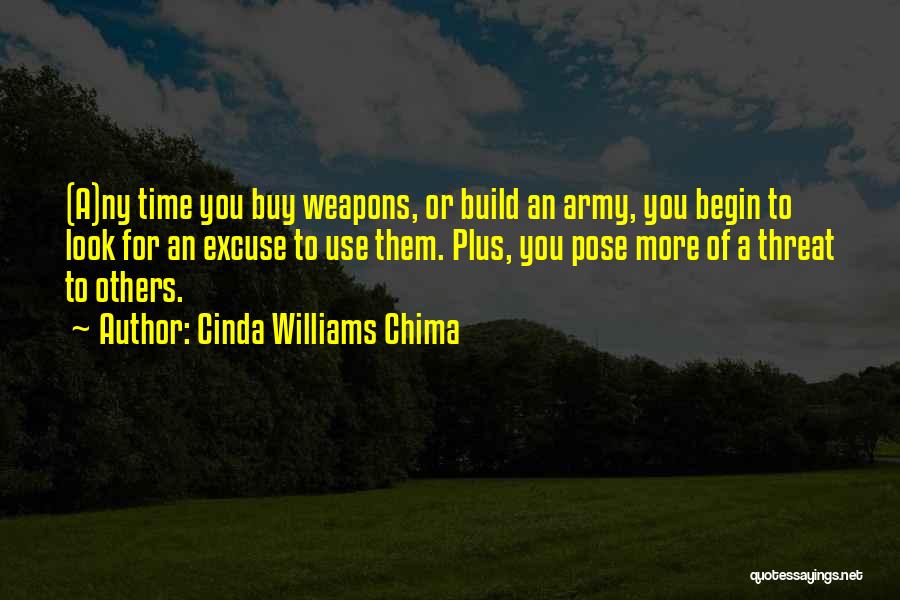 Cinda Williams Chima Quotes: (a)ny Time You Buy Weapons, Or Build An Army, You Begin To Look For An Excuse To Use Them. Plus,