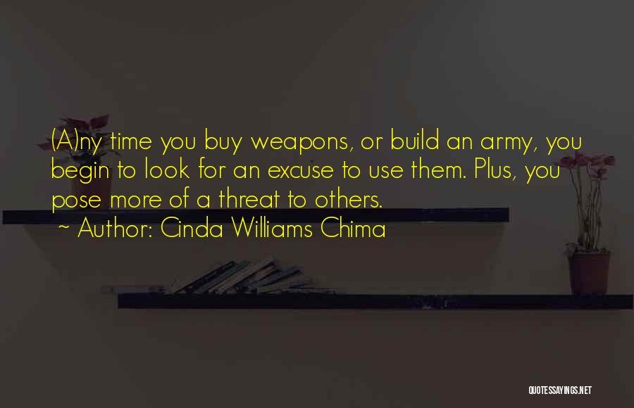 Cinda Williams Chima Quotes: (a)ny Time You Buy Weapons, Or Build An Army, You Begin To Look For An Excuse To Use Them. Plus,