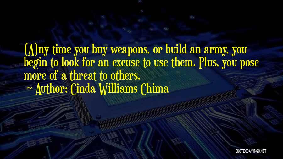 Cinda Williams Chima Quotes: (a)ny Time You Buy Weapons, Or Build An Army, You Begin To Look For An Excuse To Use Them. Plus,