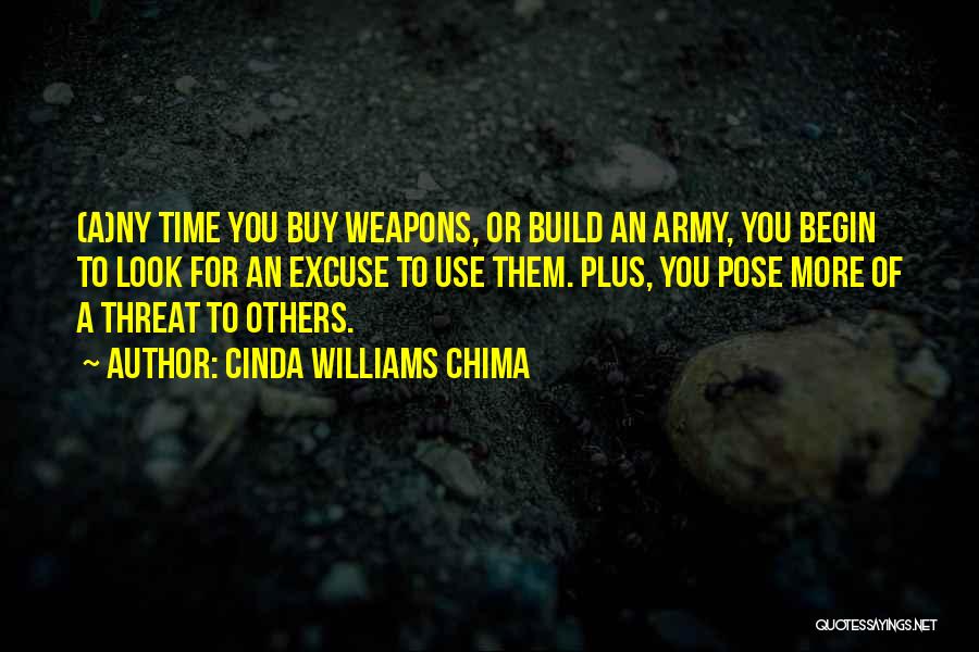 Cinda Williams Chima Quotes: (a)ny Time You Buy Weapons, Or Build An Army, You Begin To Look For An Excuse To Use Them. Plus,