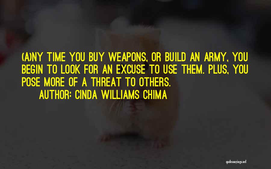 Cinda Williams Chima Quotes: (a)ny Time You Buy Weapons, Or Build An Army, You Begin To Look For An Excuse To Use Them. Plus,