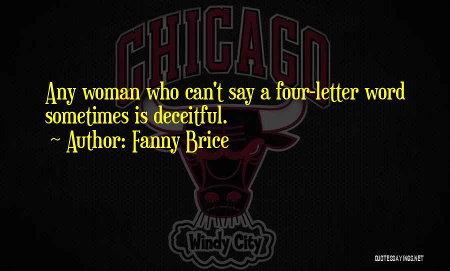 Fanny Brice Quotes: Any Woman Who Can't Say A Four-letter Word Sometimes Is Deceitful.