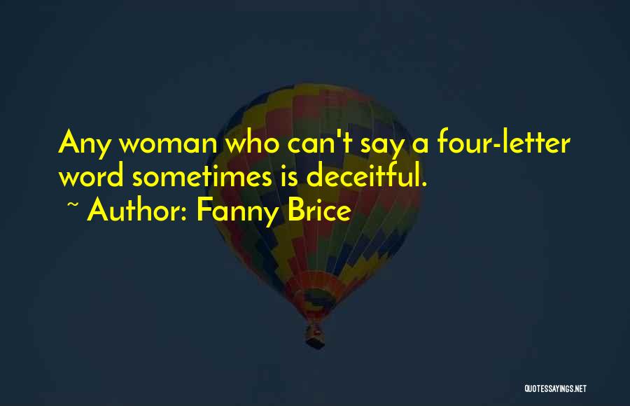 Fanny Brice Quotes: Any Woman Who Can't Say A Four-letter Word Sometimes Is Deceitful.