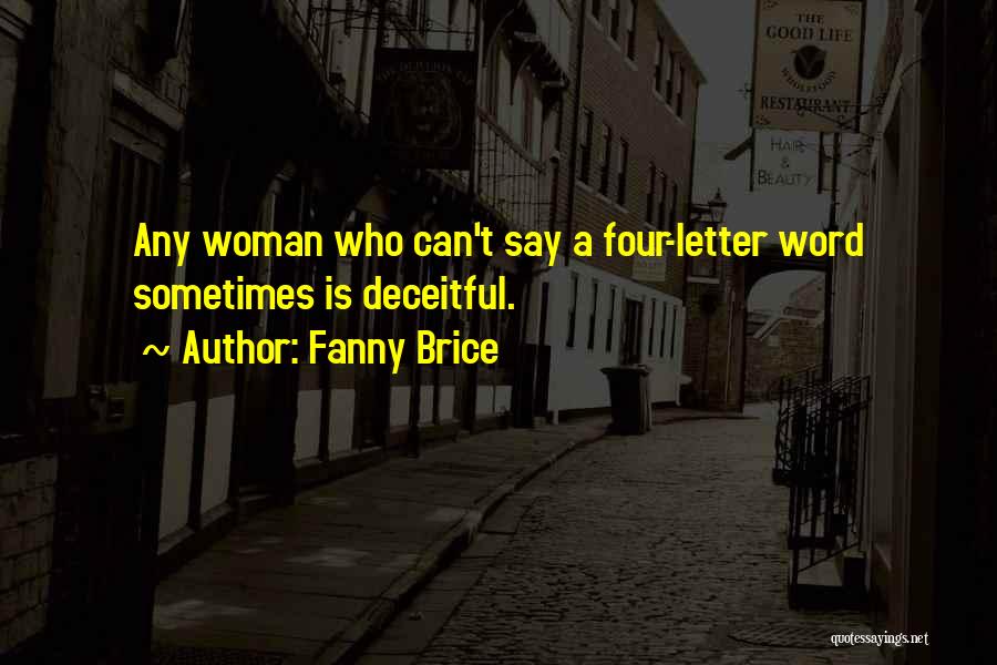 Fanny Brice Quotes: Any Woman Who Can't Say A Four-letter Word Sometimes Is Deceitful.