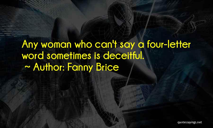 Fanny Brice Quotes: Any Woman Who Can't Say A Four-letter Word Sometimes Is Deceitful.