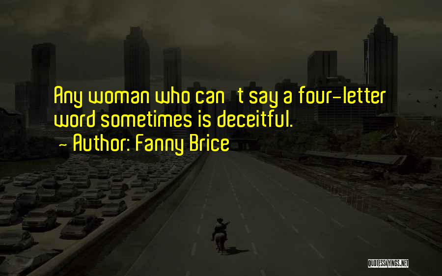 Fanny Brice Quotes: Any Woman Who Can't Say A Four-letter Word Sometimes Is Deceitful.