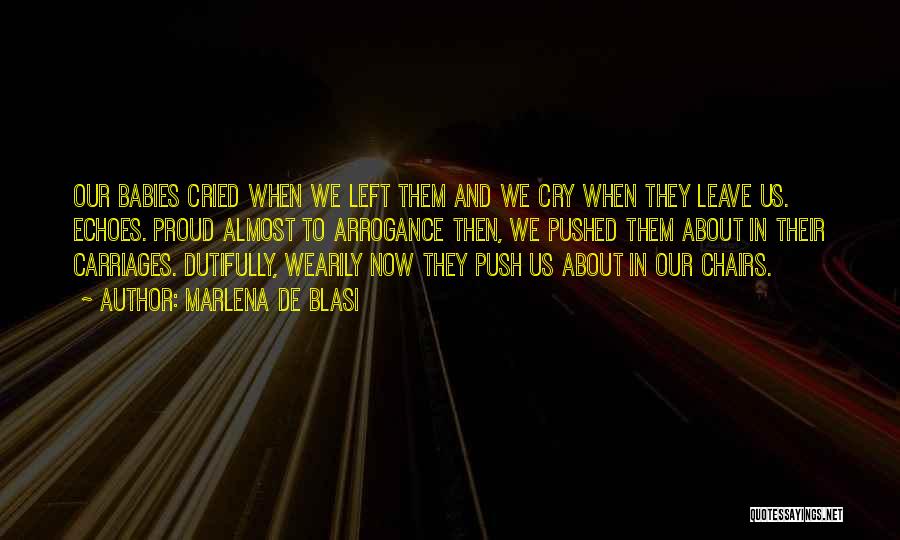 Marlena De Blasi Quotes: Our Babies Cried When We Left Them And We Cry When They Leave Us. Echoes. Proud Almost To Arrogance Then,