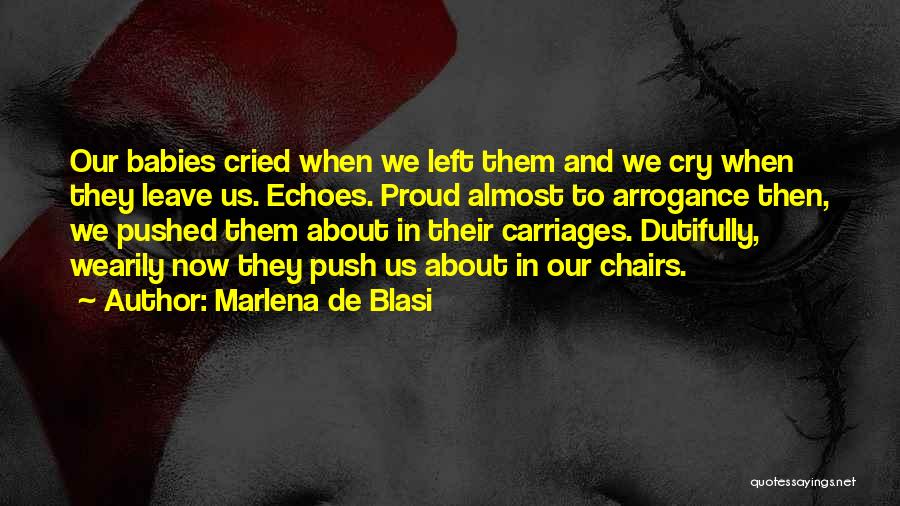 Marlena De Blasi Quotes: Our Babies Cried When We Left Them And We Cry When They Leave Us. Echoes. Proud Almost To Arrogance Then,