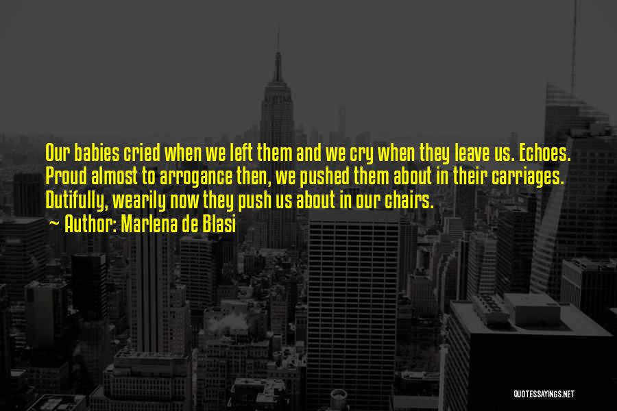 Marlena De Blasi Quotes: Our Babies Cried When We Left Them And We Cry When They Leave Us. Echoes. Proud Almost To Arrogance Then,