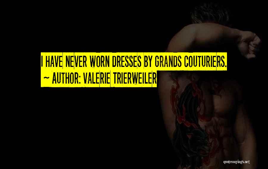 Valerie Trierweiler Quotes: I Have Never Worn Dresses By Grands Couturiers.