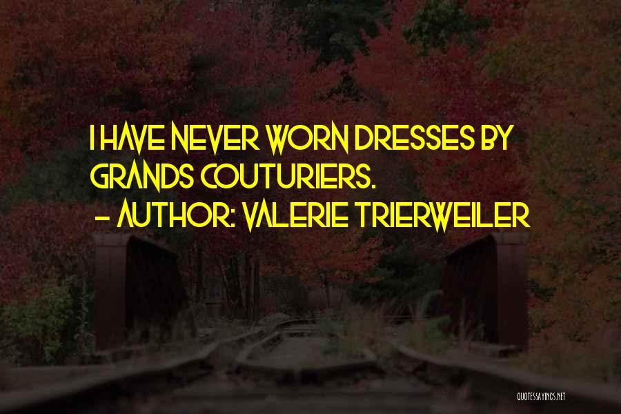 Valerie Trierweiler Quotes: I Have Never Worn Dresses By Grands Couturiers.