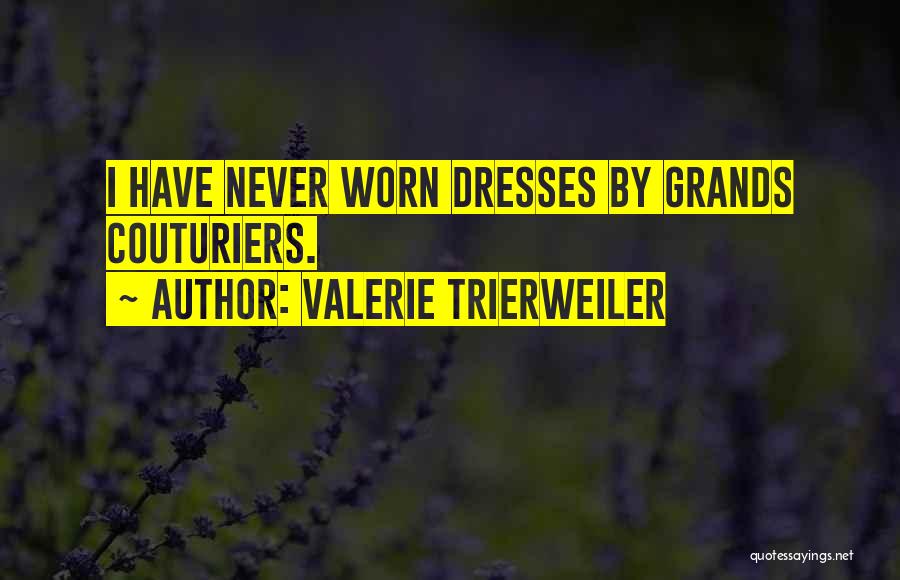 Valerie Trierweiler Quotes: I Have Never Worn Dresses By Grands Couturiers.