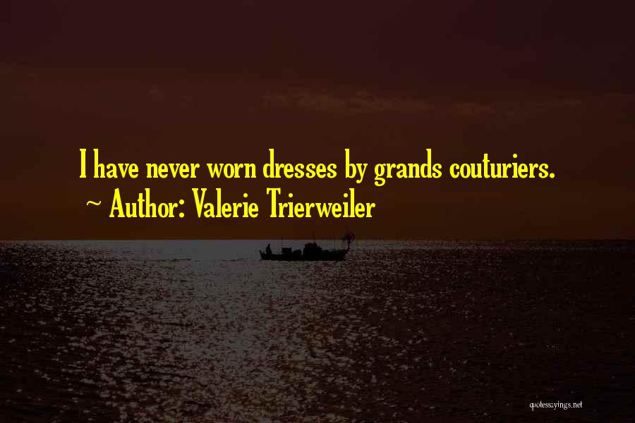 Valerie Trierweiler Quotes: I Have Never Worn Dresses By Grands Couturiers.