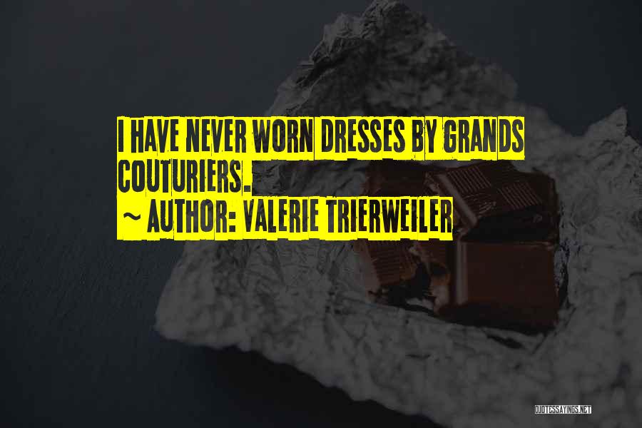 Valerie Trierweiler Quotes: I Have Never Worn Dresses By Grands Couturiers.