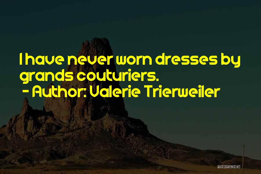 Valerie Trierweiler Quotes: I Have Never Worn Dresses By Grands Couturiers.