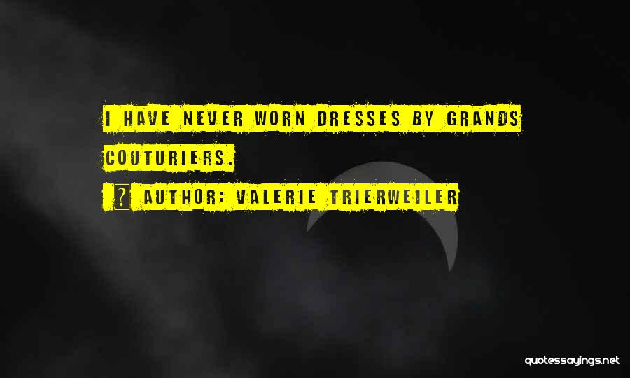 Valerie Trierweiler Quotes: I Have Never Worn Dresses By Grands Couturiers.