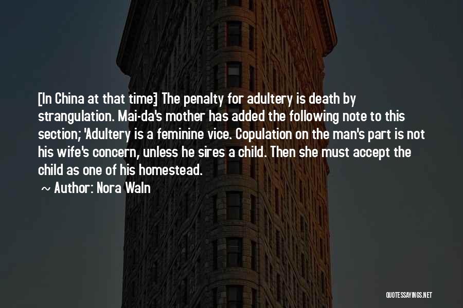 Nora Waln Quotes: [in China At That Time:] The Penalty For Adultery Is Death By Strangulation. Mai-da's Mother Has Added The Following Note