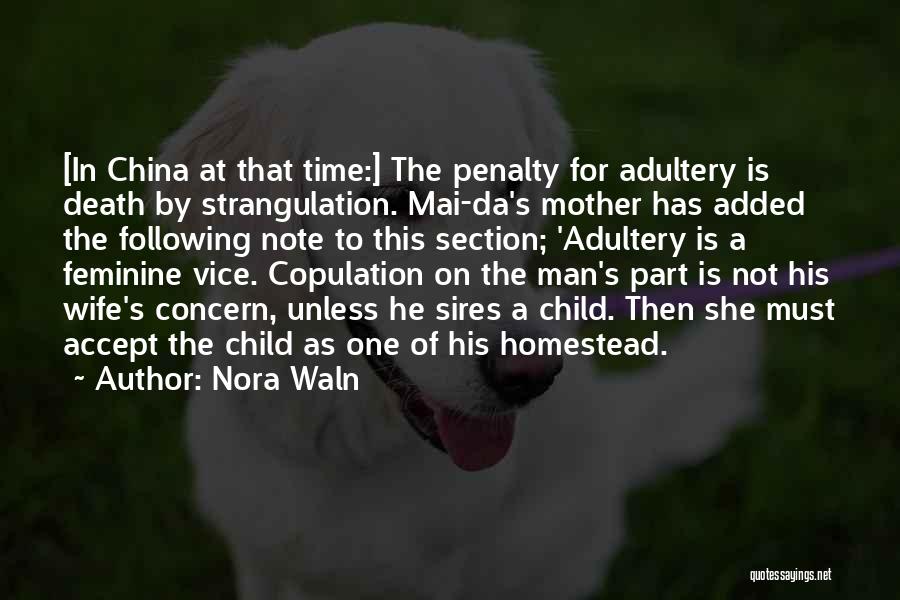 Nora Waln Quotes: [in China At That Time:] The Penalty For Adultery Is Death By Strangulation. Mai-da's Mother Has Added The Following Note