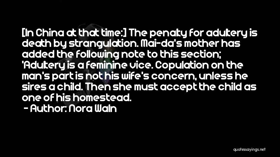 Nora Waln Quotes: [in China At That Time:] The Penalty For Adultery Is Death By Strangulation. Mai-da's Mother Has Added The Following Note