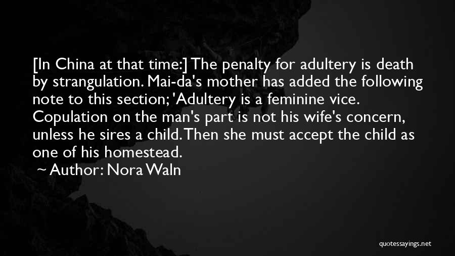 Nora Waln Quotes: [in China At That Time:] The Penalty For Adultery Is Death By Strangulation. Mai-da's Mother Has Added The Following Note