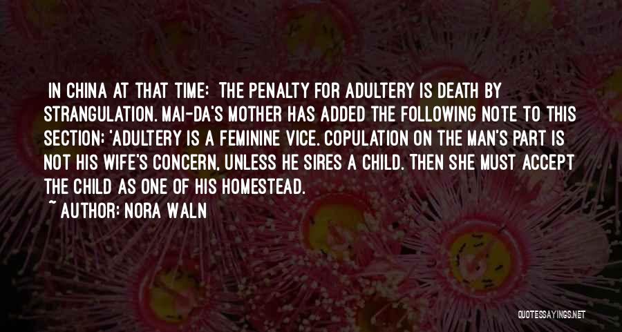 Nora Waln Quotes: [in China At That Time:] The Penalty For Adultery Is Death By Strangulation. Mai-da's Mother Has Added The Following Note