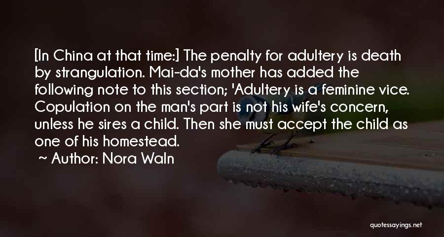 Nora Waln Quotes: [in China At That Time:] The Penalty For Adultery Is Death By Strangulation. Mai-da's Mother Has Added The Following Note