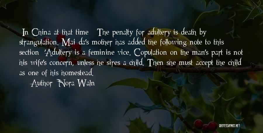 Nora Waln Quotes: [in China At That Time:] The Penalty For Adultery Is Death By Strangulation. Mai-da's Mother Has Added The Following Note