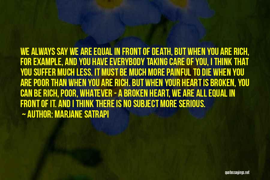 Marjane Satrapi Quotes: We Always Say We Are Equal In Front Of Death, But When You Are Rich, For Example, And You Have