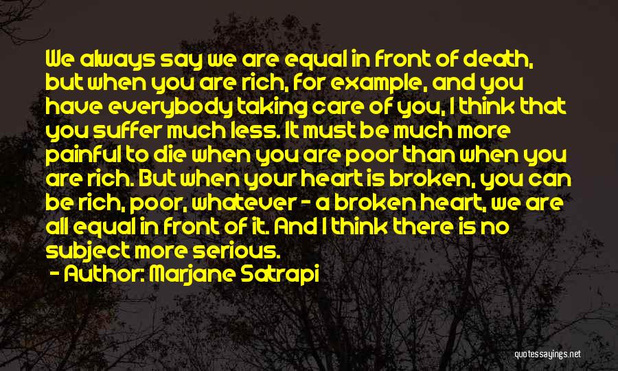 Marjane Satrapi Quotes: We Always Say We Are Equal In Front Of Death, But When You Are Rich, For Example, And You Have