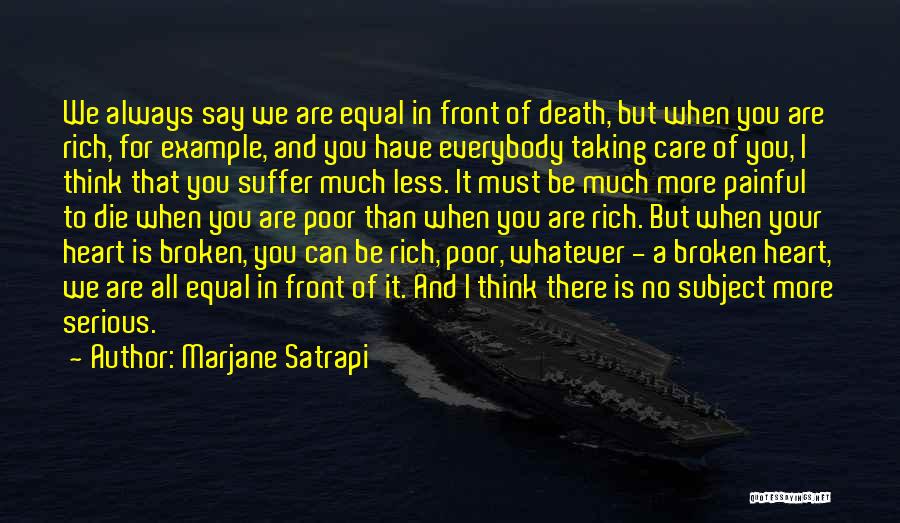 Marjane Satrapi Quotes: We Always Say We Are Equal In Front Of Death, But When You Are Rich, For Example, And You Have