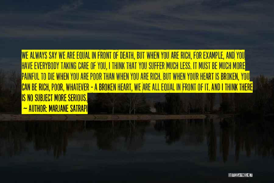 Marjane Satrapi Quotes: We Always Say We Are Equal In Front Of Death, But When You Are Rich, For Example, And You Have