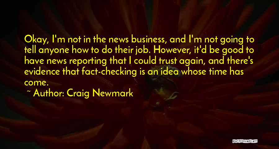 Craig Newmark Quotes: Okay, I'm Not In The News Business, And I'm Not Going To Tell Anyone How To Do Their Job. However,