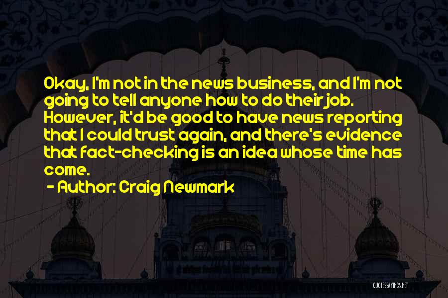 Craig Newmark Quotes: Okay, I'm Not In The News Business, And I'm Not Going To Tell Anyone How To Do Their Job. However,