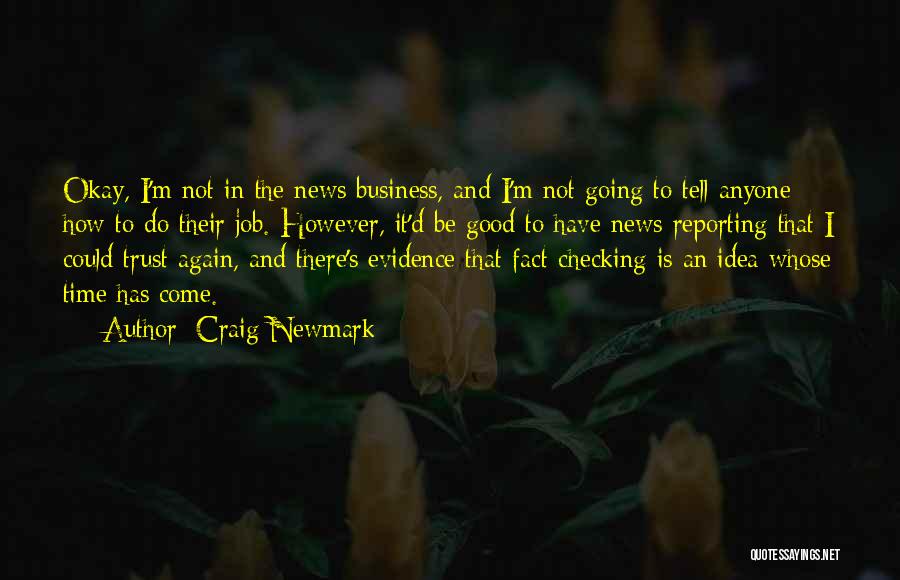 Craig Newmark Quotes: Okay, I'm Not In The News Business, And I'm Not Going To Tell Anyone How To Do Their Job. However,