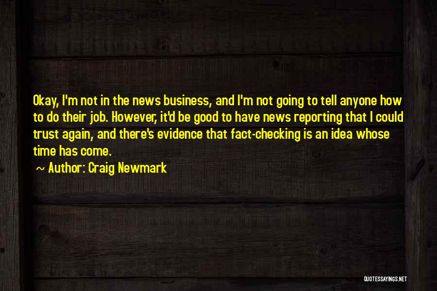 Craig Newmark Quotes: Okay, I'm Not In The News Business, And I'm Not Going To Tell Anyone How To Do Their Job. However,