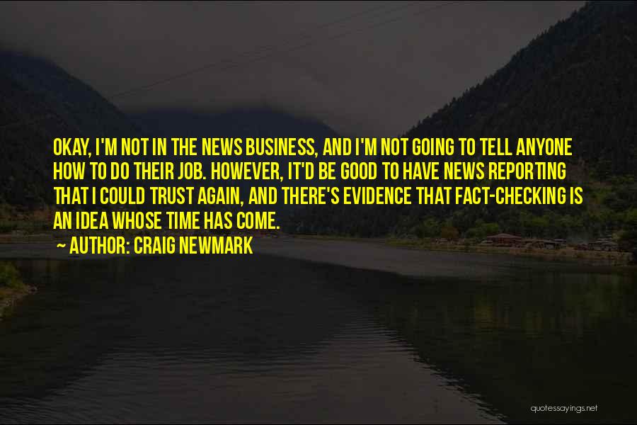 Craig Newmark Quotes: Okay, I'm Not In The News Business, And I'm Not Going To Tell Anyone How To Do Their Job. However,